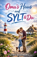 Oma´s Haus auf Sylt und Du (Nordseeträume) (German Edition) B0GVQD7T1N Book Cover
