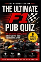 The Ultimate F1 Pub Quiz: 300 Questions & Challenges for F1 Fans Who Think They Know the Sport (The Big Quiz Collection) B0HH9KB8GM Book Cover