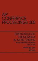 Stress-Induced Phenomena in Metallization: Proceedings of the Second International Workshop Held in Austin, Texas, March 1993 1563962519 Book Cover