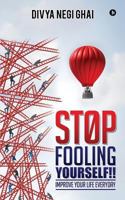 Stop Fooling Yourself!!: Improve Your Life Everyday 1946556882 Book Cover