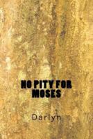 No Pity for Moses 1979721793 Book Cover