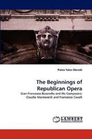The Beginnings of Republican Opera: Gian Francesco Busenello and His Composers: Claudio Monteverdi and Francesco Cavalli 3838363248 Book Cover