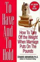 To Have And To Hold: How to Take Off the Weight When Marriage Puts on the Pounds 1575664216 Book Cover