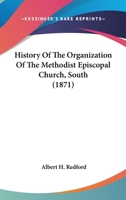 History of the Organization of the Methodist Episcopal Church, South 1425567371 Book Cover