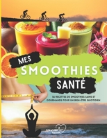 Mes Smoothies Santé: 56 Recettes de smoothies sains et gourmands pour un bien-être quotidien (French Edition) B0F1D7X3C4 Book Cover