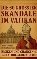Die 50 größten Skandale im Vatikan: Ein historischer Überblick über Kontroversen in der Kirchengeschichte (German Edition) 369512539X Book Cover