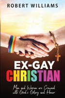 Ex-Gay Christian: Men and Women are Crowned with God's Glory and Honor 1958475858 Book Cover