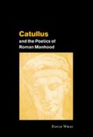 Catullus and the Poetics of Roman Manhood 0521030692 Book Cover