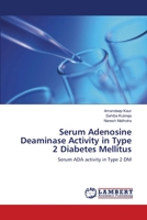 Serum Adenosine Deaminase Activity in Type 2 Diabetes Mellitus: Serum ADA activity in Type 2 DM 3659184454 Book Cover