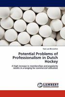 Potential Problems of Professionalism in Dutch Hockey: A high increase in memberships and popularity results in a longing for commercial utilisation 3844381929 Book Cover