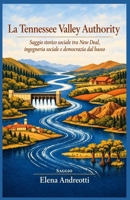 La Tennessee Valley Authority: Saggio storico sociale tra New Deal, ingegneria sociale e democrazia dal basso (Italian Edition) B0HK8WBWNJ Book Cover