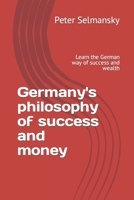 Germany's philosophy of success and money: Learn the German way of success and wealth B0CCCSJ5JR Book Cover