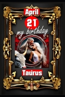 April 21st, my birthday: Born under the sign of Taurus, exploring my attributes and character traits, strengths and weaknesses, alongside the ... events. (Birthday books with zodiac signs) B0CWDTXKGZ Book Cover