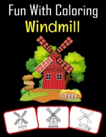 Fun with Coloring Windmill: Windmill pictures, coloring and learning book with fun for kids B09B23JK7X Book Cover