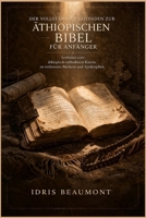 Der vollständige Leitfaden zur äthiopischen Bibel für Anfänger: Leitfaden zum äthiopisch-orthodoxen Kanon, zu verlorenen Büchern und Apokryphen (German Edition) B0GY7YBWL1 Book Cover