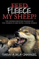 Fleece My Sheep?: The Unprecedented Tragedy of the Church in Bed with a Sinful World 145677669X Book Cover