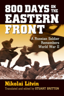 800 Days on the Eastern Front: A Russian Soldier Remembers World War II (Modern War Studies) 0700624430 Book Cover