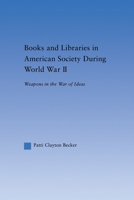 Books and Libraries in American Society during World War II: Weapons in the War of Ideas (Studies in American Popular History and Culture) 0415653681 Book Cover