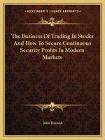 The Business Of Trading In Stocks And How To Secure Continuous Security Profits In Modern Markets 1162810580 Book Cover