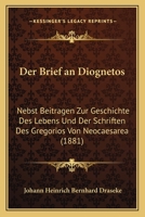 Der Brief an Diognetos: Nebst Beitragen Zur Geschichte Des Lebens Und Der Schriften Des Gregorios Von Neocaesarea (1881) 1160428018 Book Cover