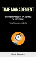 Time Management: Effective And Productive Tips And Skills For Professionals 191516222X Book Cover