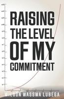 Raising the Level of My Commitment 1545032998 Book Cover