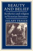 Beauty and Belief: Aesthetics and Religion in Victorian Literature 0521073111 Book Cover