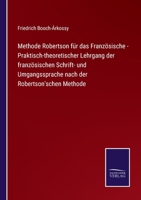 Methode Robertson f�r das Franz�sische - Praktisch-theoretischer Lehrgang der franz�sischen Schrift- und Umgangssprache nach der Robertson'schen Methode 3744614409 Book Cover