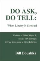 Do Ask, Do Tell: When Liberty Is Stressed: Updates to Bill of Rights II; Essays on Challenges to Free Speech and to Other Liberties 0595260594 Book Cover