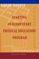 Starting an Elementary Physical Education Program: Stop the Baby Sitting 0595468977 Book Cover