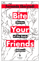 Bite Your Friends: Stories of the Body Militant 1787705021 Book Cover