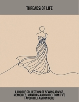 Threads Of Life: A Unique Collection Of Sewing Advice, Memories, Mantras And More From Tv'S Favourite Fashion Guru B0FQ3JFKX3 Book Cover