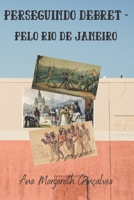 Perseguindo Debret: pelo Rio de Janeiro B08C95PCGP Book Cover