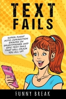 Text Fails: Super Funny Auto-Corrected Errors on Smartphones and Epic Text Fails that will Crack You All Up!!! 180125866X Book Cover