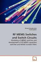 RF MEMS Switches and Switch Circuits: Modeling of MEMS switches and development of RF MEMS capacitive switches and MEMS tunable filters 3639143906 Book Cover