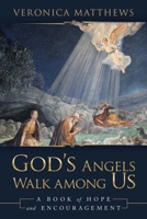 God's Angels Walk Among Us: A Book of Hope and Encouragement 1973687410 Book Cover