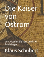 Die Kaiser von Ostrom: Von Arcadius bis Konstantin XI. Palaiologos (Die Kaiser von West und Ostrom in zwei Büchern) (German Edition) B0F437DYTQ Book Cover