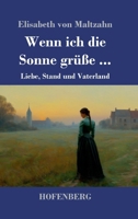 Wenn ich die Sonne grüße ...: Liebe, Stand und Vaterland (German Edition) 3743755831 Book Cover