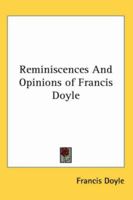 Reminiscences And Opinions of Francis Doyle 1162747153 Book Cover