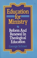 Education for Ministry: Reform and Renewal In Theological Education 1556125666 Book Cover