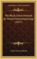 The Black Zones Formed By Wood-Destroying Fungi 1278003002 Book Cover