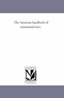 The American Handbook of Ornamental Trees 0548590621 Book Cover