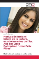 Motivaci�n hacia el h�bito de la lectura, en adolescentes del 3er. A�o del Liceo Bolivariano Jos� F�lix Ribas 6203876917 Book Cover