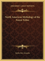 North American Mythology Of The Forest Tribes 1162903139 Book Cover