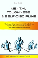 Mental Toughness & Self-Discipline: The Simple 4-Step Framework of NAVY SEALS and SPARTAN WARRIORS to Unfu*k Your Mind and Rewire Your Brain for SUCCESS. Ready to Unleash Your Maximum Potential? B08C97TD8Z Book Cover