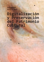 Digitalización y Preservación del Patrimonio Cultural (Spanish Edition) 8413734452 Book Cover