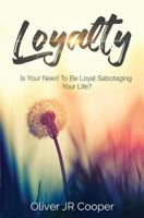 Loyalty : Is Your Need to Be Loyal Sabotaging Your Life? 1973796198 Book Cover