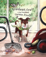 Braveheart Gracie & the Power(ful)less Vacuum Monster B0CQZ62NTQ Book Cover