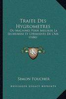 Traite Des Hygrometres: Ou Machines Pour Mesurer La Secheresse Et L'Humidite De L'Air (1686) 1120046254 Book Cover