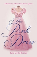 The Pink Dress: A Memoir of a Reluctant Beauty Queen 1647427401 Book Cover